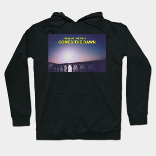 Ready Or Not Here Comes The Dawn Hoodie